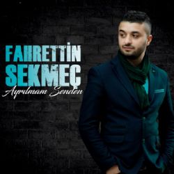 Fahrettin Sekmeç Ayrılmam Senden