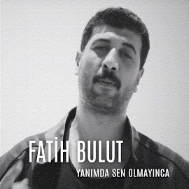 Fatih Bulut Yanımda Sen Olmayınca