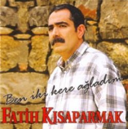 Fatih Kısaparmak Ben İki Kere Ağladım