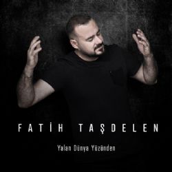 Fatih Taşdelen Yalan Dünya Yüzünden