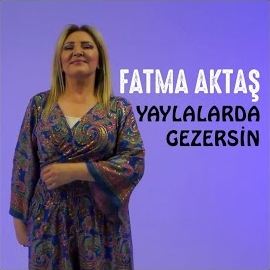 Fatma Aktaş Yaylalarda Gezersin