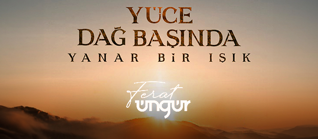 Ferat Üngür Yüce Dağ Başında Yanar Bir Işık