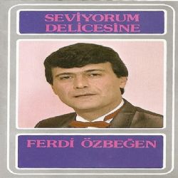 Ferdi Özbeğen Seviyorum Delicesine