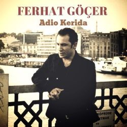 Ferhat Göçer Adio Kerida