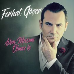 Ferhat Göçer Aşkın Mevsimi Olmaz Ki