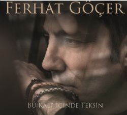 Ferhat Göçer Bu Kalp İçinde Teksin