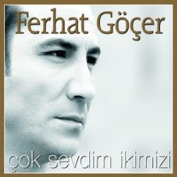 Ferhat Göçer Çok Sevdim İkimizi