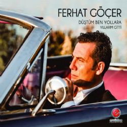 Ferhat Göçer Düştüm Ben Yollara