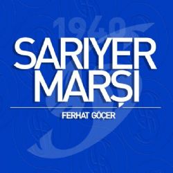 Ferhat Göçer Sarıyer Marşı