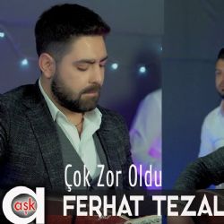 Ferhat Tezal Çok Zor Oldu