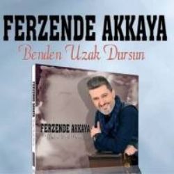 Ferzende Akkaya Benden Uzak Dursun