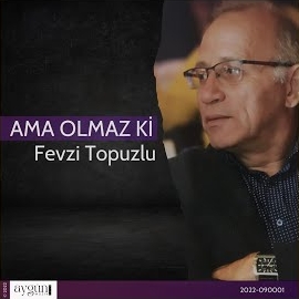 Fevzi Topuzlu Ama Olmaz Ki