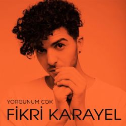 Fikri Karayel Yorgunum Çok