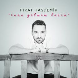 Fırat Hasdemir Sana Gelmem Lazım