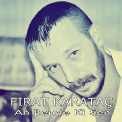 Fırat Karataç Ah Bende Ki Sen