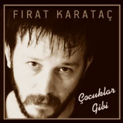 Fırat Karataç Çocuklar Gibi