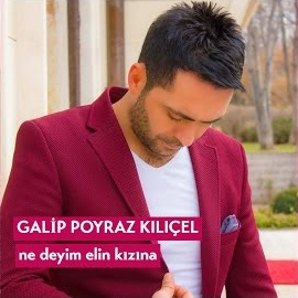 Galip Poyraz Kılıçel Ne Deyim Elin Kızına