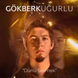 Gökberk Uğurlu Dünü Sevmek