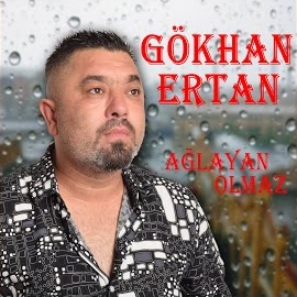 Gökhan Ertan Ağlayan Olmaz