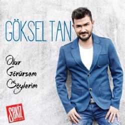 Göksel Tan Olur Görürsem Söylerim