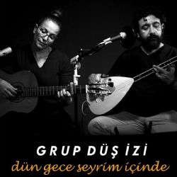 Grup Düş İzi Dün Gece Seyrim İçinde