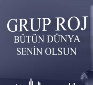 Grup Roj Bütün Dünya Senin Olsun