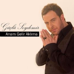 Güçlü Soydemir Anam Gelir Aklıma