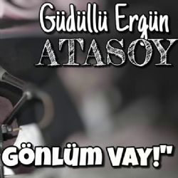 Güdüllü Ergün Atasoy Vay Delikanlı Gönlüm Vay