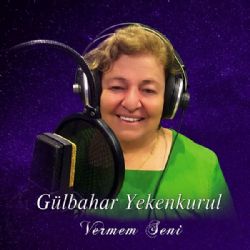 Gülbahar Yekenkurul Vermem Seni