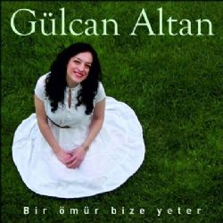 Gülcan Altan Bir Ömür Bize Yeter