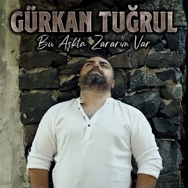 Gürkan Tuğrul Bu Aşkta Zararım Var