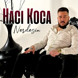 Hacı Koca Nerdesin