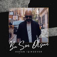 Hakan Işıksever Bu Son Olsun