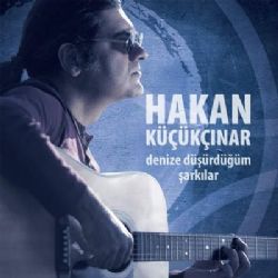 Hakan Küçükçınar Denize Düşürdüğüm Şarkılar