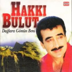 Hakkı Bulut Dağlara Gömün Beni