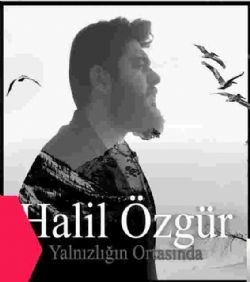 Halil Özgür Yalnızlığın Ortasında