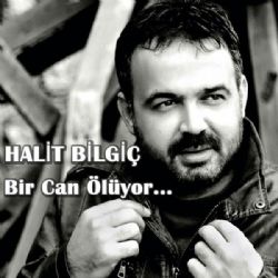 Halit Bilgiç Bir Can Ölüyor