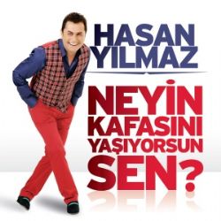 Hasan Yılmaz Neyin Kafasını Yaşıyorsun Sen