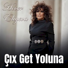 Hecer Eliyeva Çıx Get Yoluna