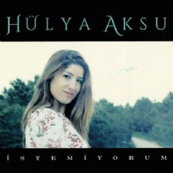 Hülya Aksu İstemiyorum