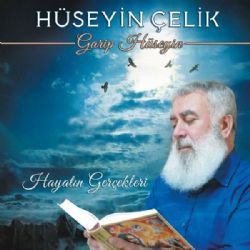 Hüseyin Çelik Hayatın Gerçekleri