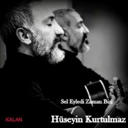 Hüseyin Kurtulmaz Sel Eyledi Zaman Bizi