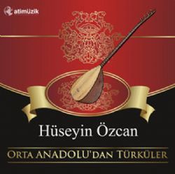 Hüseyin Özcan Orta Anadoludan Türküler