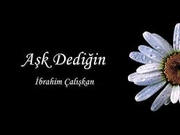 İbrahim Çalışkan Aşk Dediğin