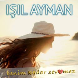 Işıl Ayman Benim Kadar Sevemez