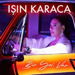 Işın Karaca Bir Yol Var