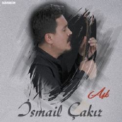 İsmail Çakır Aşk