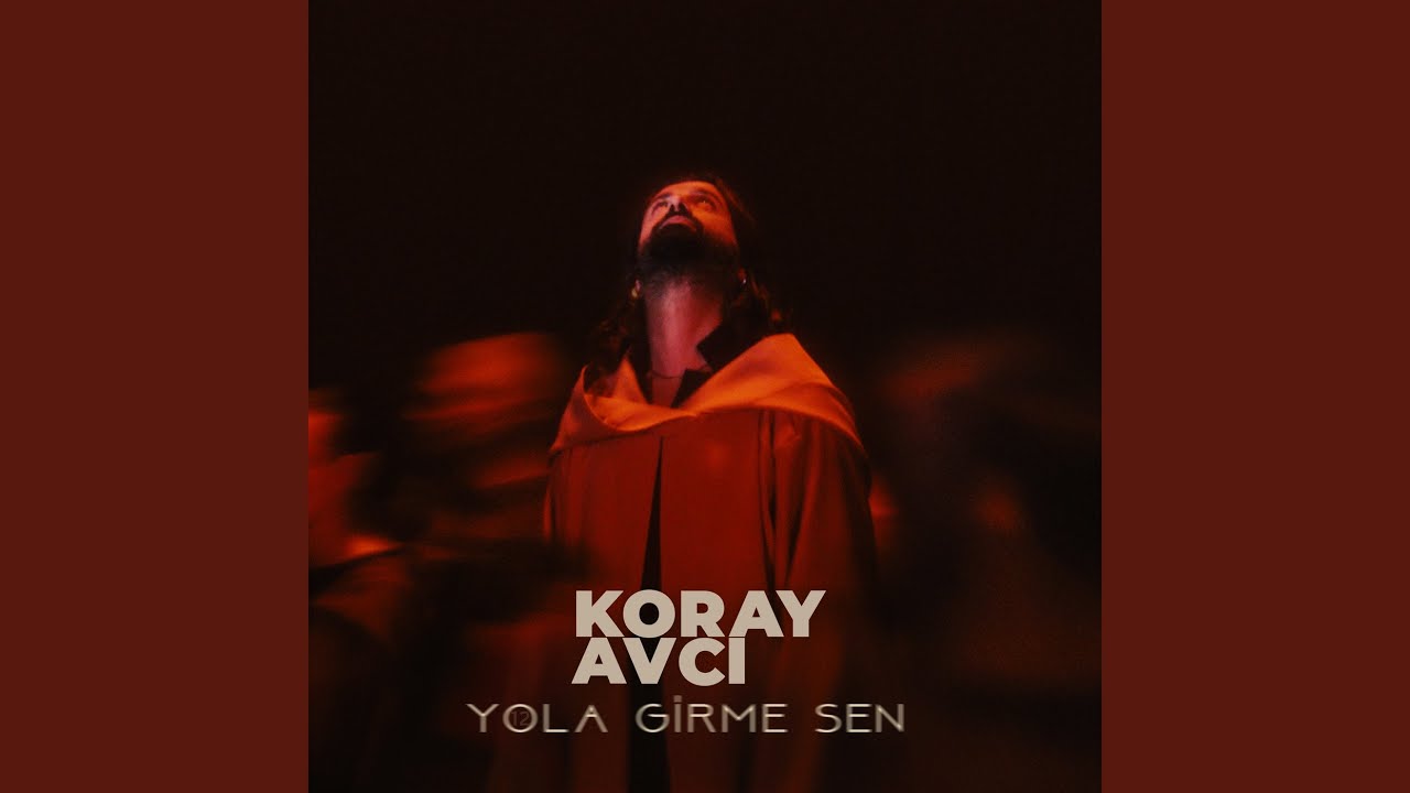 Koray Avcı Yola Girme Sen