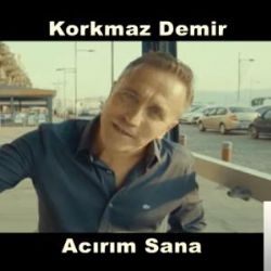 Korkmaz Demir Acırım Sana