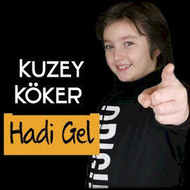 Kuzey Köker Hadi Gel